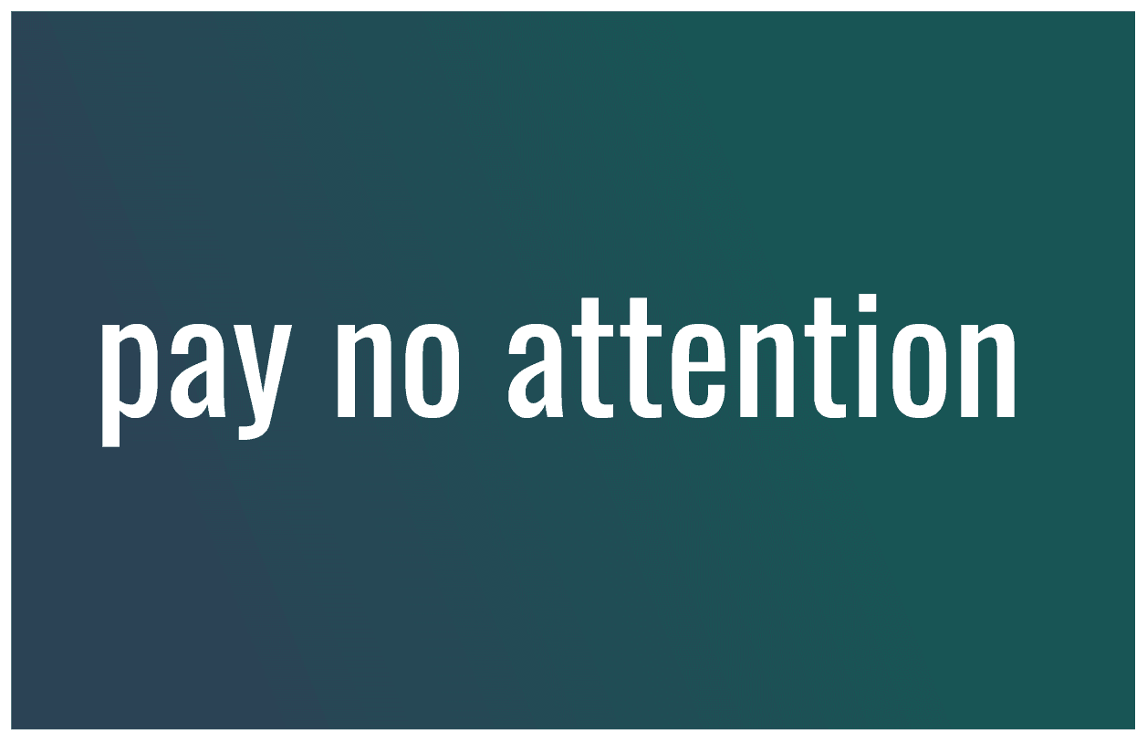 Pay No Attention Text